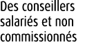 Des conseillers salari s et non commissionn s