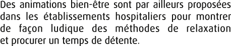 Des animations bien tre sont par ailleurs propos es dans les  tablissements hospitaliers pour montrer de fa on ludiq...