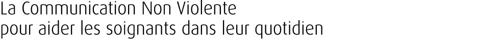 La Communication Non Violente pour aider les soignants dans leur quotidien