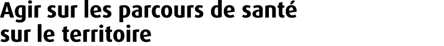 Agir sur les parcours de sant sur le territoire 