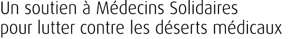 Un soutien  M decins Solidaires pour lutter contre les d serts m dicaux