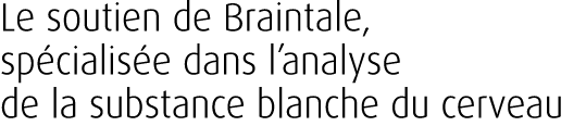 Le soutien de Braintale, sp cialis e dans l’analyse de la substance blanche du cerveau