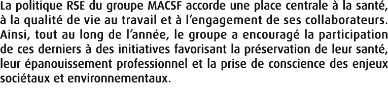 La politique RSE du groupe MACSF accorde une place centrale  la sant ,   la qualit  de vie au travail et   l’engagem...