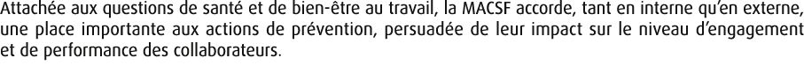 Attach e aux questions de sant et de bien  tre au travail, la MACSF accorde, tant en interne qu’en externe, une plac...