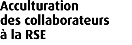 Acculturation des collaborateurs  la RSE