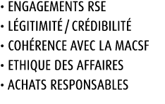 • Engagements RSE • L gitimit / cr dibilit  • Coh rence avec la MACSF • Ethique des affaires • Achats responsables