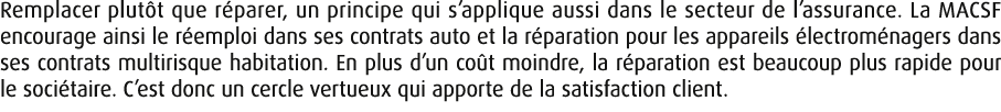Remplacer plut t que r parer, un principe qui s’applique aussi dans le secteur de l’assurance. La MACSF encourage ain...