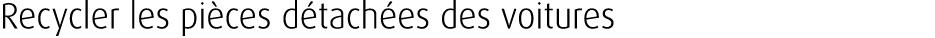 Recycler les pi ces d tach es des voitures