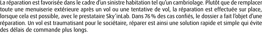 La r paration est favoris e dans le cadre d’un sinistre habitation tel qu’un cambriolage. Plut t que de remplacer tou...