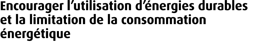 Encourager l’utilisation d’ nergies durables et la limitation de la consommation nerg tique