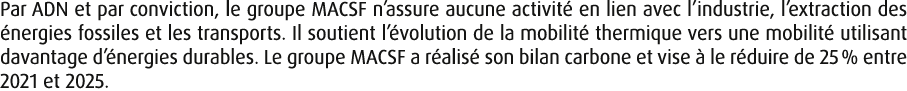 Par ADN et par conviction, le groupe MACSF n’assure aucune activit en lien avec l’industrie, l’extraction des  nergi...