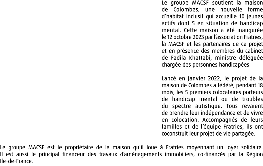Le groupe MACSF soutient la maison de Colombes, une nouvelle forme d’habitat inclusif qui accueille 10 jeunes actifs ...