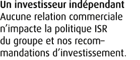 Un investisseur ind pendant Aucune relation commerciale n’impacte la politique ISR du groupe et nos recom–mandations ...