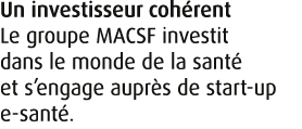 Un investisseur coh rent Le groupe MACSF investit dans le monde de la sant et s’engage aupr s de start up e sant .