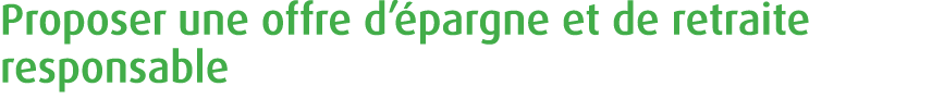 Proposer une offre d’ pargne et de retraite responsable