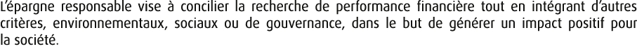 L’ pargne responsable vise  concilier la recherche de performance financi re tout en int grant d’autres crit res, en...