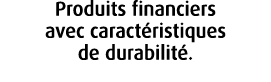 Produits financiers avec caract ristiques de durabilit .
