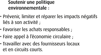 Soutenir une politique environnementale : • Pr venir, limiter et r parer les impacts n gatifs li s  son activit  ; •...