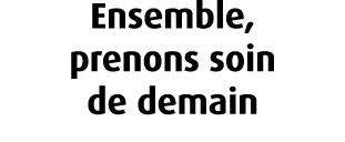 Ensemble, prenons soin de demain