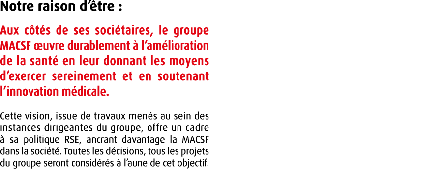 Notre raison d’ tre : Aux c t s de ses soci taires, le groupe MACSF uvre durablement   l’am lioration de la sant  en...