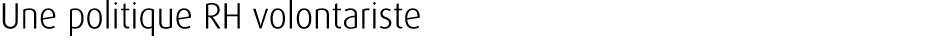 Une politique RH volontariste