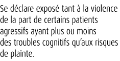 Se d clare expos tant   la violence de la part de certains patients agressifs ayant plus ou moins des troubles cogni...