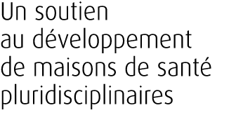 Un soutien au d veloppement de maisons de sant pluridisciplinaires 
