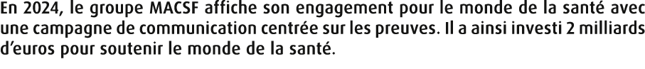En 2024, le groupe MACSF affiche son engagement pour le monde de la sant avec une campagne de communication centr e ...