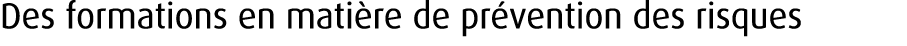 Des formations en mati re de pr vention des risques