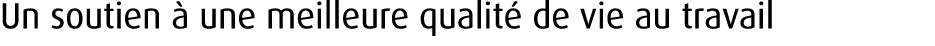 Un soutien  une meilleure qualit  de vie au travail
