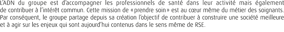 L’ADN du groupe est d’accompagner les professionnels de sant dans leur activit  mais  galement de contribuer   l’int...