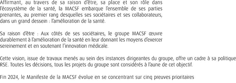Affirmant, au travers de sa raison d’ tre, sa place et son r le dans l’ cosyst me de la sant , la MACSF embarque l’en...