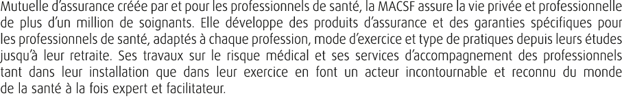 Mutuelle d’assurance cr e par et pour les profession­nels de sant , la MACSF assure la vie priv e et professionnelle...