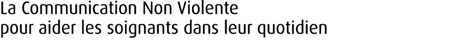 La Communication Non Violente pour aider les soignants dans leur quotidien