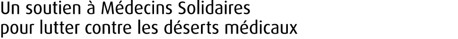 Un soutien  M decins Solidaires pour lutter contre les d serts m dicaux 