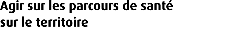 Agir sur les parcours de sant sur le territoire