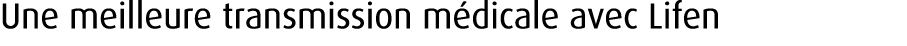 Une meilleure transmission m dicale avec Lifen