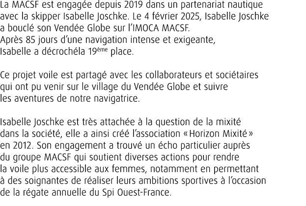 La MACSF est engag e depuis 2019 dans un partenariat nautique avec la skipper Isabelle Joschke. Le 4 f vrier 2025, Is...