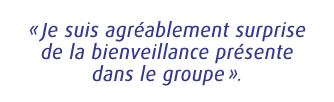 « Je suis agr ablement surprise de la bienveillance pr sente dans le groupe ».