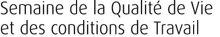 Semaine de la Qualit de Vie et des conditions de Travail