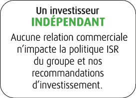 Un investisseur ind pendant Aucune relation commerciale n’impacte la politique ISR du groupe et nos recommandations d...