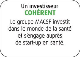 Un investisseur coh rent Le groupe MACSF investit dans le monde de la sant et s’engage aupr s de start up en sant .