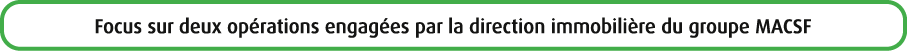 Focus sur deux op rations engag es par la direction immobili re du groupe MACSF