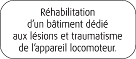 R habilitation d’un b timent d di aux l sions et traumatisme de l’appareil locomoteur.