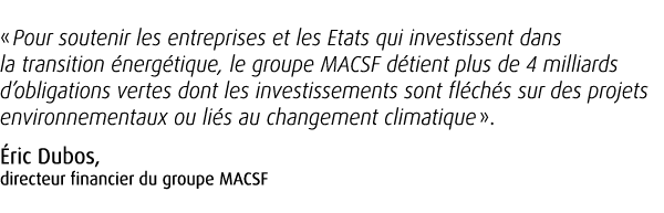 « Pour soutenir les entreprises et les Etats qui investissent dans la transition nerg tique, le groupe MACSF d tient...