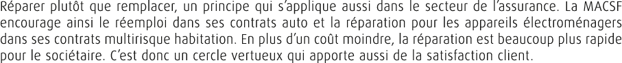 R parer plut t que remplacer, un principe qui s’applique aussi dans le secteur de l’assurance. La MACSF encourage ain...