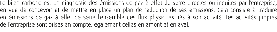 Le bilan carbone est un diagnostic des missions de gaz   effet de serre directes ou induites par l’entreprise, en vu...