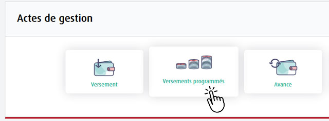 Sélectionnez versement programmés depuis la rubrique actes de gestion de la page de votre contrat d'épargne retraite